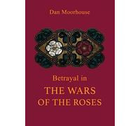 Betrayal in the Wars of the Roses: Volume One
