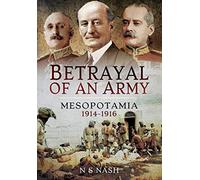 Betrayal of an Army: Mesopotamia 1914-1916