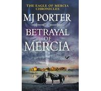 Betrayal of Mercia: A BRAND NEW instalment in M. J. Porter's action-packed historical series for 2025 (The Eagle of Mercia Chronicles, 7)
