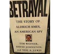 Betrayal: The Story of Aldrich Ames, an American Spy