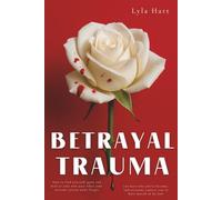 Betrayal Trauma: How to find yourself again and heal at your own pace when your nervous system won't forget, you hate who you've become, and everyone expects you to have moved on by now