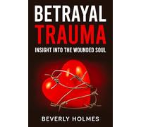 Betrayal Trauma: Insight Into The Wounded Soul