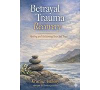 Betrayal Trauma Recovery: Healing and Reclaiming Your Self-Trust