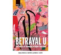 Betrayal U : The Politics of Belonging in Higher Education