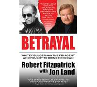 Betrayal: Whitey Bulger and the FBI Agent Who Fought to Bring Him Down