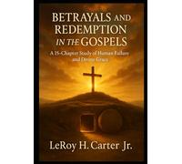 BETRAYALS AND REDEMPTION IN THE GOSPELS