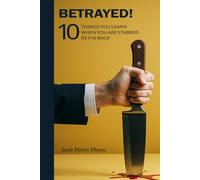 Betrayed!: 10 Things You Learn When You’re Stabbed in the Back