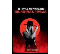 Betrayed and Vindicated: The Heiress's Revenge
