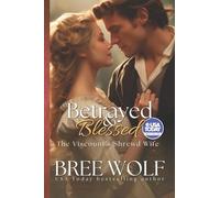 Betrayed & Blessed – The Viscount's Shrewd Wife: Volume 6 Love's Second Chance Series – CreateSpace
