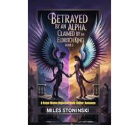 Betrayed by an Alpha, Claimed by an Eldritch King (BOOK 2): A Fated Mates Rejected Mate Shifter Romance