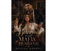 Betrayed By Her Mafia Husband: A Marriage-in-Crisis Romance of Betrayal and a Second Chance at Love (The Wives They Wronged)