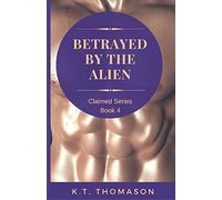 Betrayed by the Alien: A MPreg Gay Science Fiction Romance (Claimed)