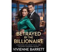 Betrayed by the Billionaire: A Shocking Love, Secret Child, and the Ex-Wife’s Unstoppable Revenge. (Ruthless billionaire series)