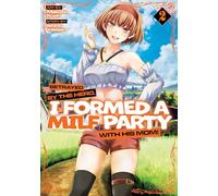 Betrayed by the Hero, I Formed a MILF Party with His Mom! (Manga) Vol. 2