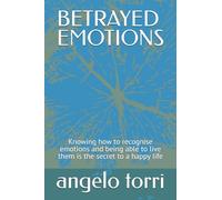 BETRAYED EMOTIONS: Knowing how to recognise emotions and being able to live them is the secret to a happy life