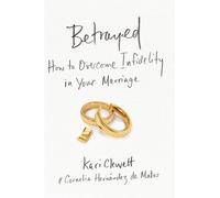 Betrayed : How to Overcome Infidelity in Your Marriage