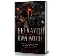 BETRAYED ON HER OWN PATCH: An MC Biker Romance of Cheating, Club Secrets, Broken Loyalty, and Redemption