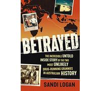 Betrayed: The incredible untold inside story of the two most unlikely drug-running grannies in Australian history