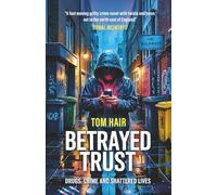 Betrayed Trust: Drugs, Crimes and Shattered Lives