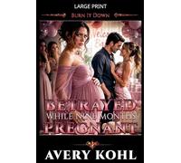 Betrayed While Nine Months Pregnant (Burn It Down)