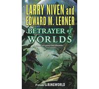 Betrayer of Worlds: Prelude to Ringworld: 4 (Known Space)