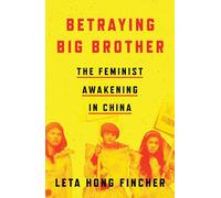 Betraying Big Brother : The Feminist Awakening in China
