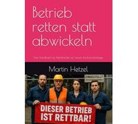 Betrieb retten statt abwickeln: Das Handbuch für Betriebsräte zur neuen Insolvenzstrategie