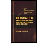 Betrumped: The Surprising History of 3000 Long-Lost, Exotic and Endangered Words