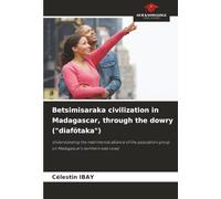 Betsimisaraka civilization in Madagascar, through the dowry ("diafötaka"): Understanding the matrimonial alliance of the population group on Madagascar's northern east coast