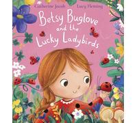Betsy Buglove and the Lucky Ladybirds: Children will love exploring the natural world in this fun picture book full of bugs and wildlife