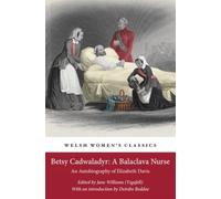 Betsy Cadwaladyr: A Balaclava Nurse: An Autobiography of Elizabeth Davis (Welsh Women's Classics)