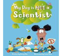 Betsy Ellor My Dog is NOT a Scientist Hardcover Book Betsy Ellor Multicolor