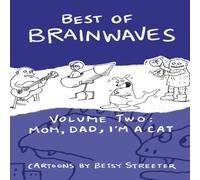 Betsy Streeter Best Of Brainwaves Volume Two: Mom, Dad, I'm A Cat Paperback Book Betsy Streeter Multicolor