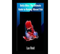 Betta Bliss: The Ultimate Guide to Raising Vibrant Fish