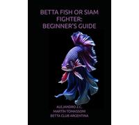 BETTA FISH OR SIAM FIGHTER: BEGINNER'S GUIDE