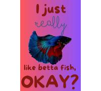 Betta notebook: I just really like betta fish okay