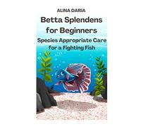 Betta Splendens for Beginners - Species Appropriate Care for a Fighting Fish (Guidebooks on Keeping Fighting Fish)