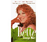 Bette: an Intimate Portrait of Bette Midler: An Intimate Biography of Bette Midler