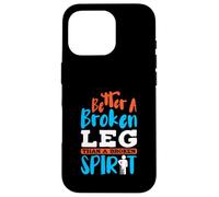 Better a broken leg than a broken spirit - Broken Leg Case for iPhone 16 Pro