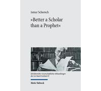 "Better a Scholar than a Prophet": Studies on the Creation of Jewish Studies: 81 (Schriftenreihe wissenschaftlicher Abhandlungen des Leo Baeck Instituts)