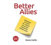 Better Allies: Everyday Actions to Create Inclusive, Engaging Workplaces (2nd Edition) (The Better Allies® Series)
