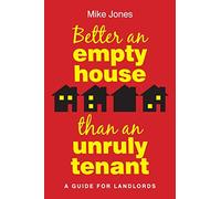 Better An Empty House Than An Unruly Tenant: A Guide for Landlords