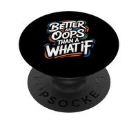Better an Oops Than a What If - Motivational Quote PopSockets Adhesive PopGrip