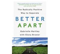 Better Apart: The Radically Positive Way to Separate