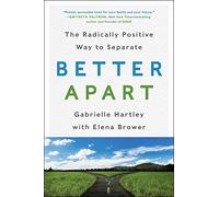 BETTER APART: The Radically Positive Way to Separate