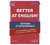 Better at English! (de B2 vers C1): Méthode et entraînement pour consolider et améliorer son expression à l'écrit et à l'oral