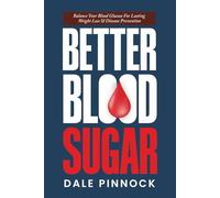 Better Blood Sugar: 5 Simple Steps To Balance Your Blood Glucose For Lasting Weight Loss & Disease Prevention