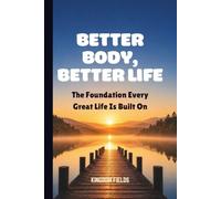 BETTER BODY, BETTER LIFE: The Foundation Every Great Life Is Built On (MADE NEW SERIES BY KINGDOM FIELDS)