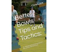 Better Bowls Tips and Tactics:: The ultimate guide to help you Improve, Win and Play Your Best Game