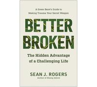 Better Broken: The Hidden Advantage of a Challenging Life